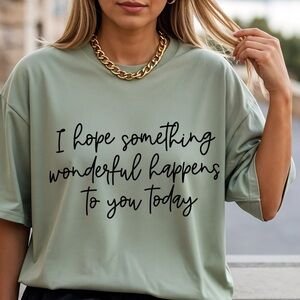 Inspirational T-shirt I hope something wonderful happens to you S M L XL New
